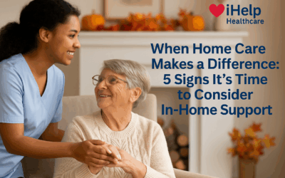 🏡When Home Care Makes a Difference: 5 Signs It’s Time to Consider